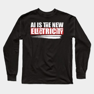 AI is the new electricity Long Sleeve T-Shirt